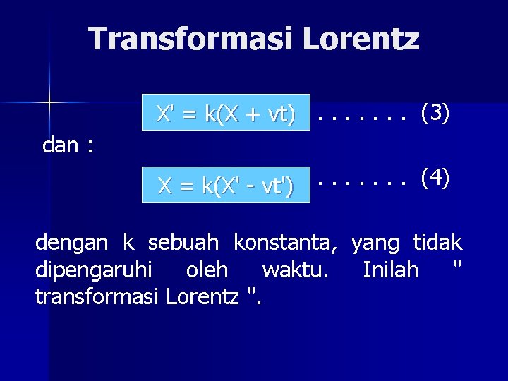 Transformasi Lorentz X' = k(X + vt). . . . (3) dan : X