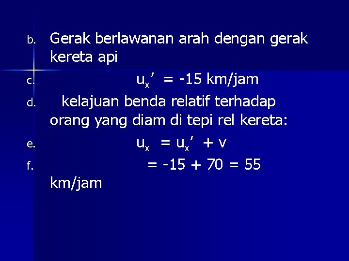 b. c. d. e. f. Gerak berlawanan arah dengan gerak kereta api ux’ =