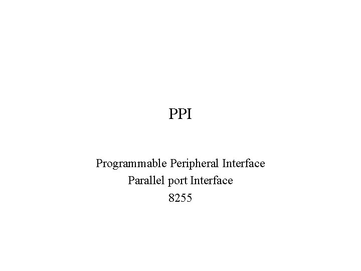 PPI Programmable Peripheral Interface Parallel port Interface 8255 