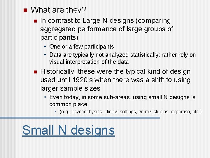 n What are they? n In contrast to Large N-designs (comparing aggregated performance of