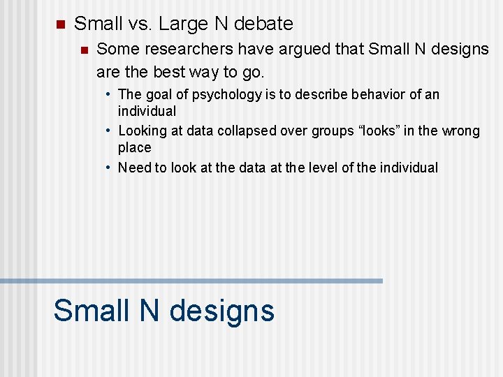 n Small vs. Large N debate n Some researchers have argued that Small N