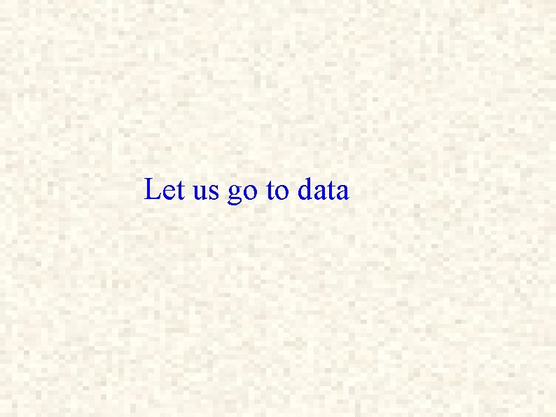 Let us go to data 