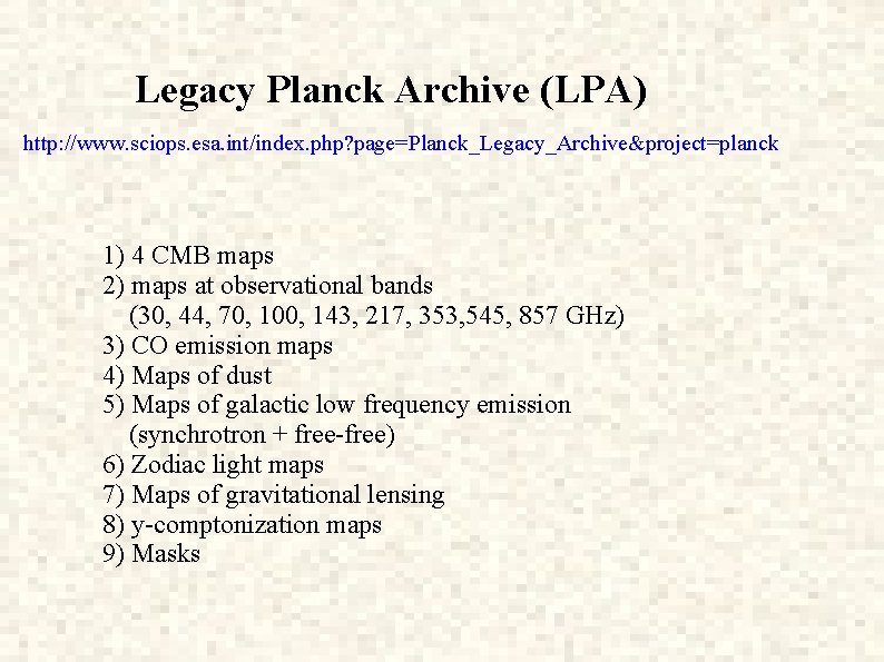 Legacy Planck Archive (LPA) http: //www. sciops. esa. int/index. php? page=Planck_Legacy_Archive&project=planck 1) 4 CMB