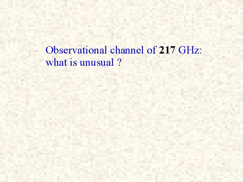 Observational channel of 217 GHz: what is unusual ? 