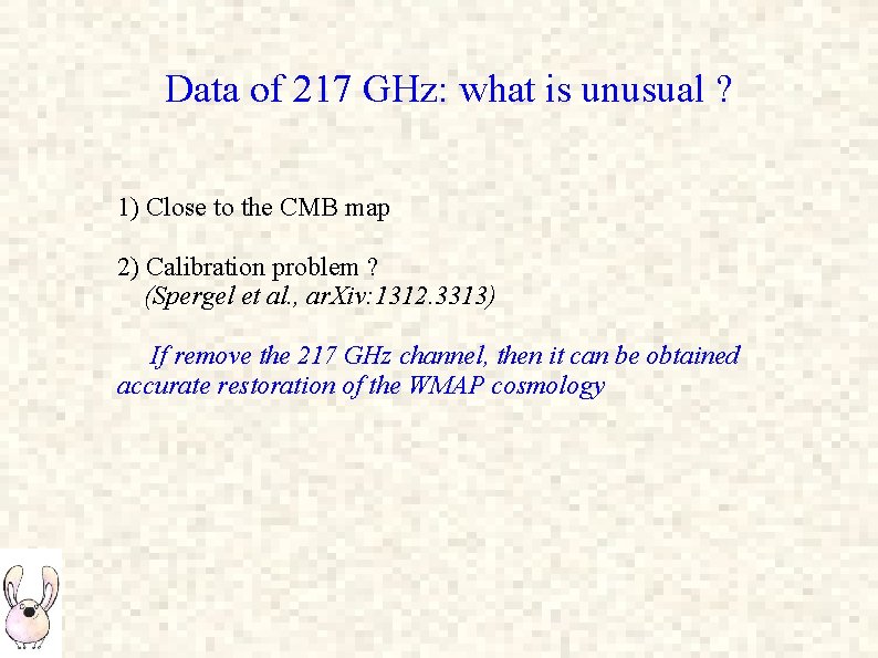 Data of 217 GHz: what is unusual ? 1) Close to the CMB map