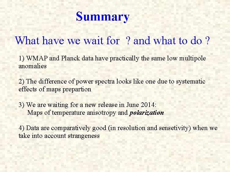 Summary What have we wait for ? and what to do ? 1) WMAP