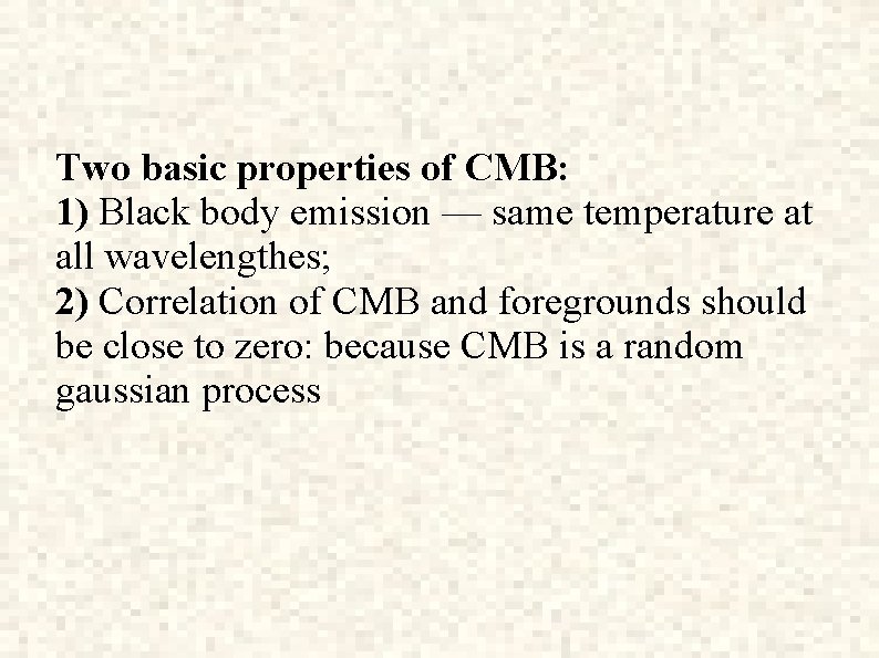 Two basic properties of CMB: 1) Black body emission — same temperature at all