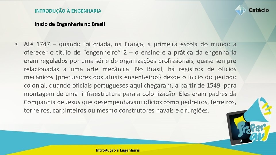 INTRODUÇÃO À ENGENHARIA Início da Engenharia no Brasil • Até 1747 – quando foi