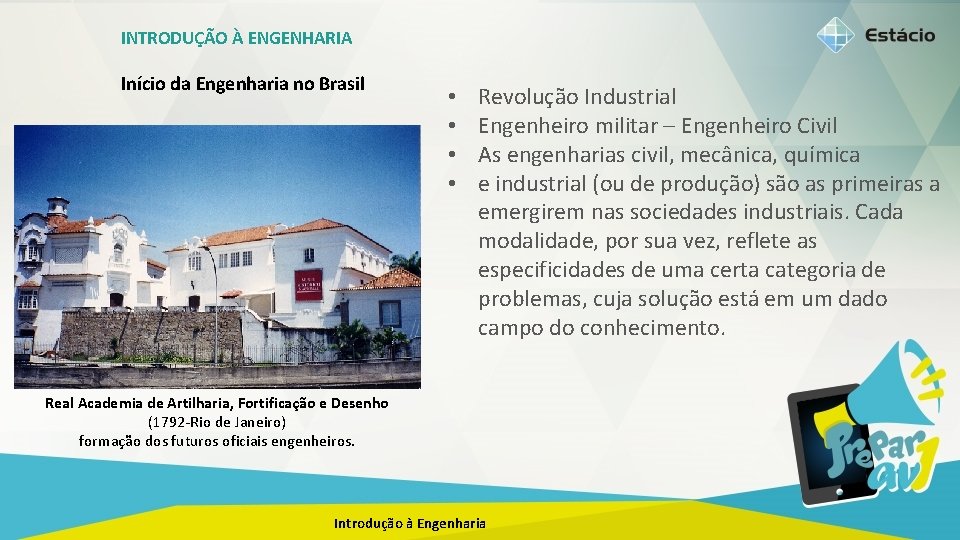 INTRODUÇÃO À ENGENHARIA Início da Engenharia no Brasil • • Revolução Industrial Engenheiro militar