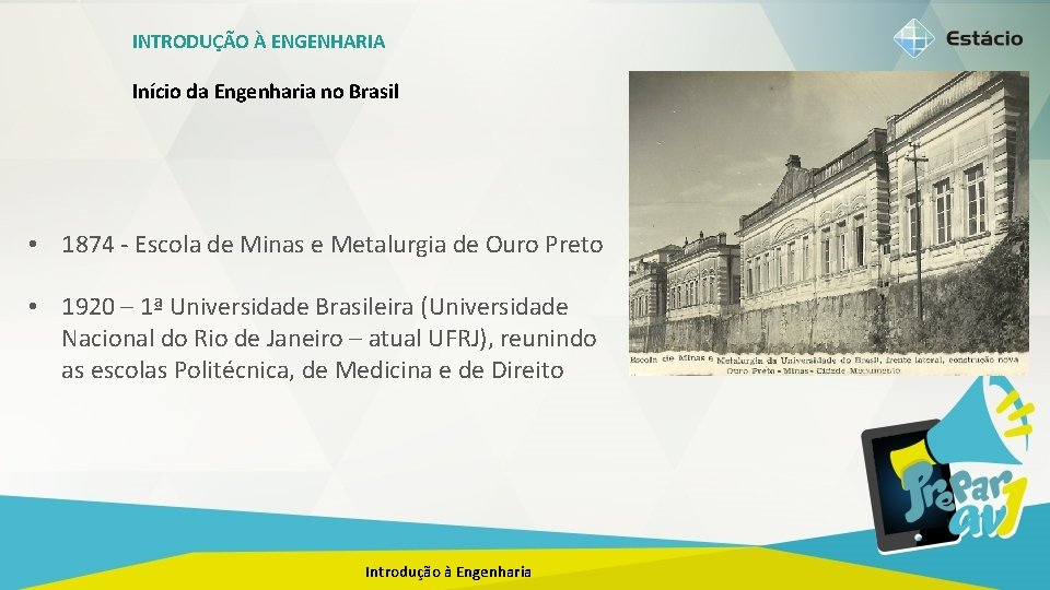 INTRODUÇÃO À ENGENHARIA Início da Engenharia no Brasil • 1874 - Escola de Minas