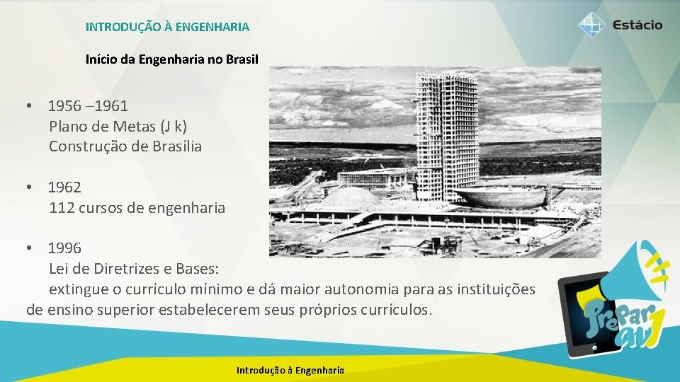 INTRODUÇÃO À ENGENHARIA Início da Engenharia no Brasil • 1956 – 1961 Plano de