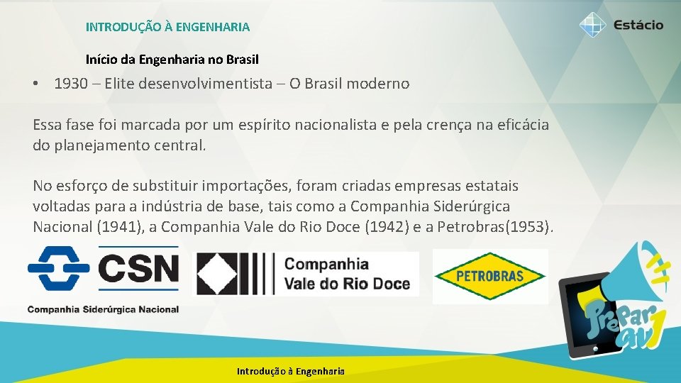 INTRODUÇÃO À ENGENHARIA Início da Engenharia no Brasil • 1930 – Elite desenvolvimentista –