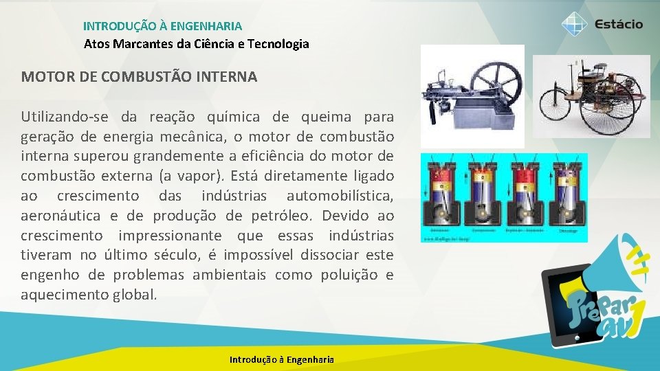 INTRODUÇÃO À ENGENHARIA Atos Marcantes da Ciência e Tecnologia MOTOR DE COMBUSTÃO INTERNA Utilizando-se