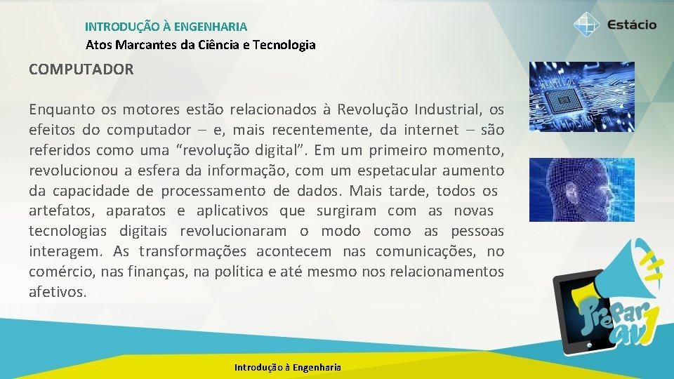 INTRODUÇÃO À ENGENHARIA Atos Marcantes da Ciência e Tecnologia COMPUTADOR Enquanto os motores estão