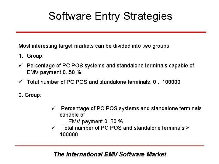 Software Entry Strategies Most interesting target markets can be divided into two groups: 1. Software Entry Strategies Most interesting target markets can be divided into two groups: 1.