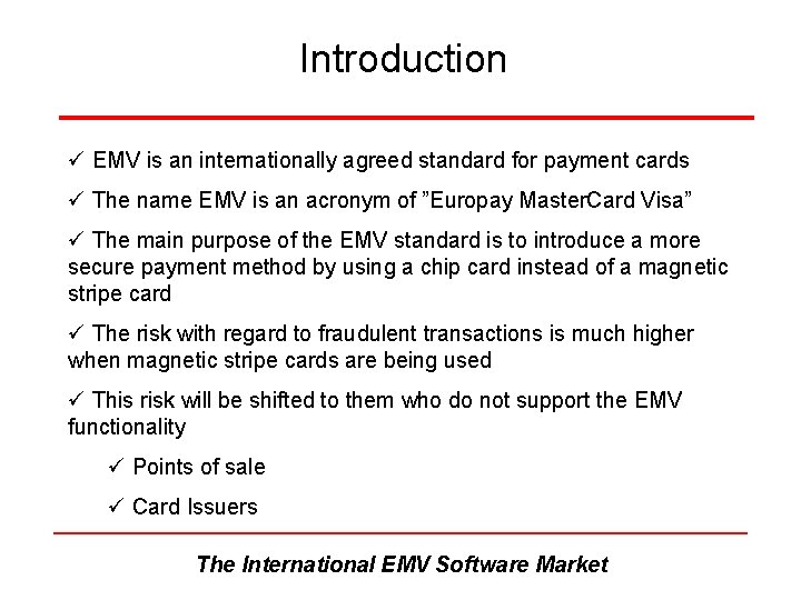 Introduction ü EMV is an internationally agreed standard for payment cards ü The name Introduction ü EMV is an internationally agreed standard for payment cards ü The name