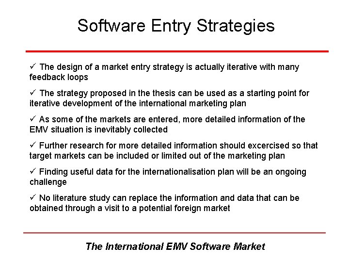 Software Entry Strategies ü The design of a market entry strategy is actually iterative Software Entry Strategies ü The design of a market entry strategy is actually iterative