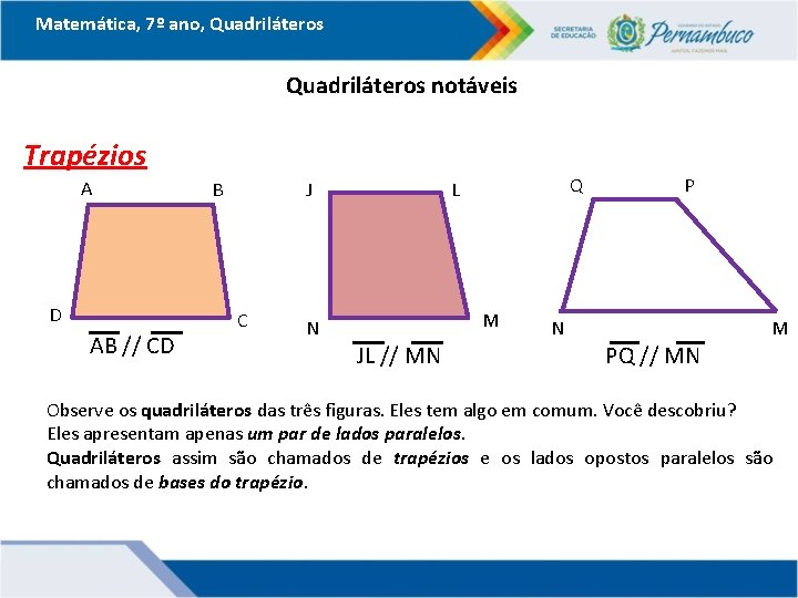 Matemática, 7º ano, Quadriláteros notáveis Trapézios A D AB // CD B J C