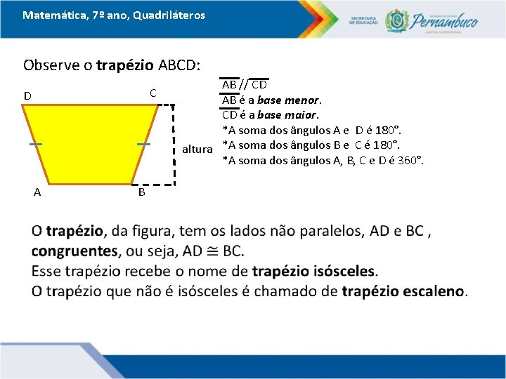 Matemática, 7º ano, Quadriláteros Observe o trapézio ABCD: C D A B AB //