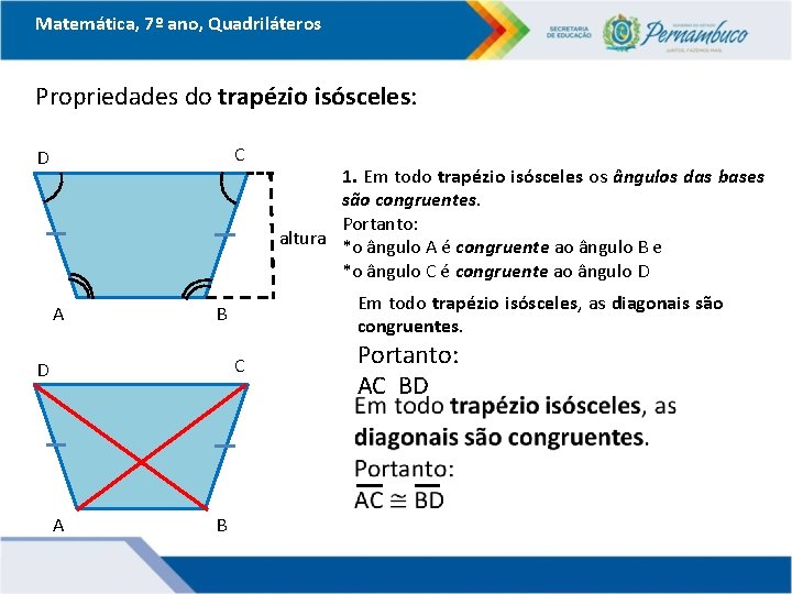 Matemática, 7º ano, Quadriláteros Propriedades do trapézio isósceles: C D A Em todo trapézio