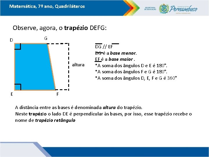 Matemática, 7º ano, Quadriláteros Observe, agora, o trapézio DEFG: D G altura E DG