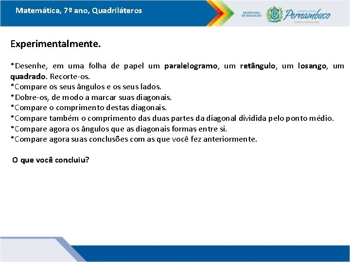 Matemática, 7º ano, Quadriláteros Experimentalmente. *Desenhe, em uma folha de papel um paralelogramo, um