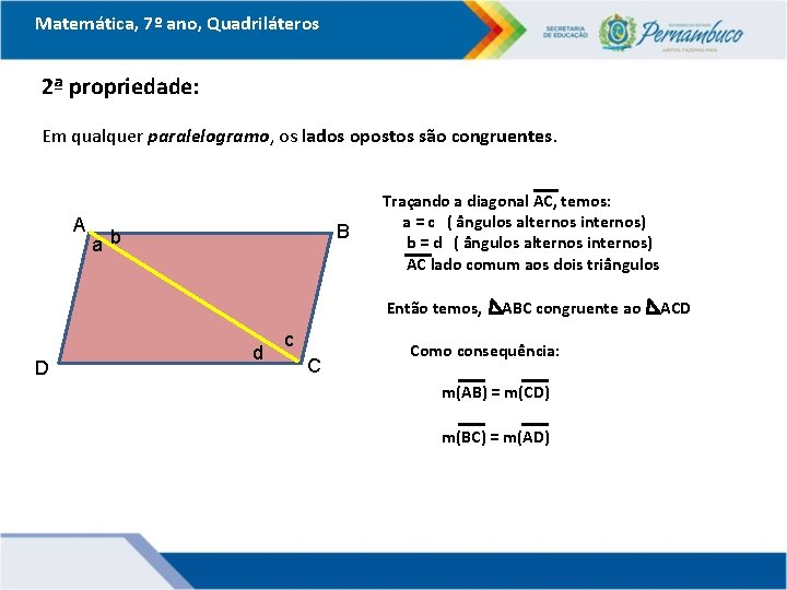 Matemática, 7º ano, Quadriláteros 2ª propriedade: Em qualquer paralelogramo, os lados opostos são congruentes.