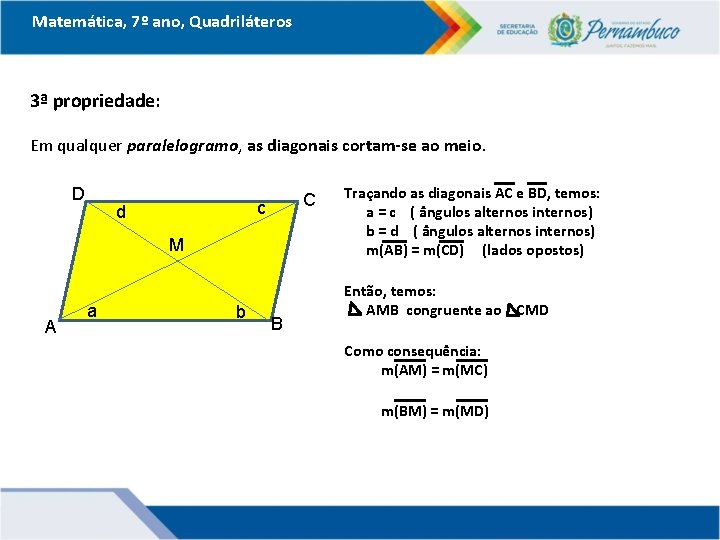 Matemática, 7º ano, Quadriláteros 3ª propriedade: Em qualquer paralelogramo, as diagonais cortam-se ao meio.