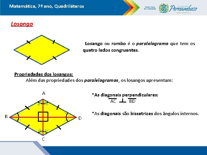 Matemática, 7º ano, Quadriláteros Losango ou rombo é o paralelogramo que tem os quatro