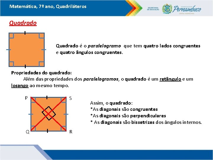 Matemática, 7º ano, Quadriláteros Quadrado é o paralelogramo que tem quatro lados congruentes e