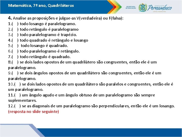 Matemática, 7º ano, Quadriláteros 4. Analise as proposições e julgue-as V(verdadeira) ou F(falsa): 1.