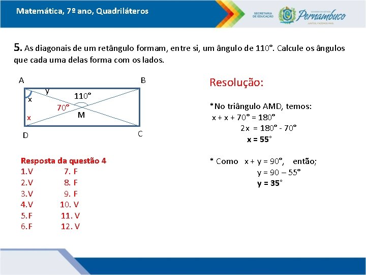 Matemática, 7º ano, Quadriláteros 5. As diagonais de um retângulo formam, entre si, um