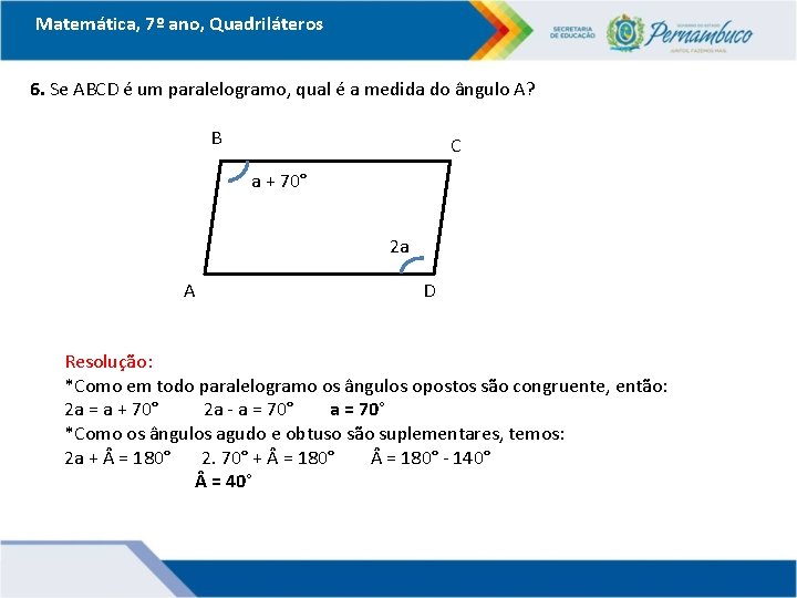 Matemática, 7º ano, Quadriláteros 6. Se ABCD é um paralelogramo, qual é a medida