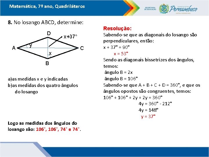 Matemática, 7º ano, Quadriláteros 8. No losango ABCD, determine: D A x+37° y x