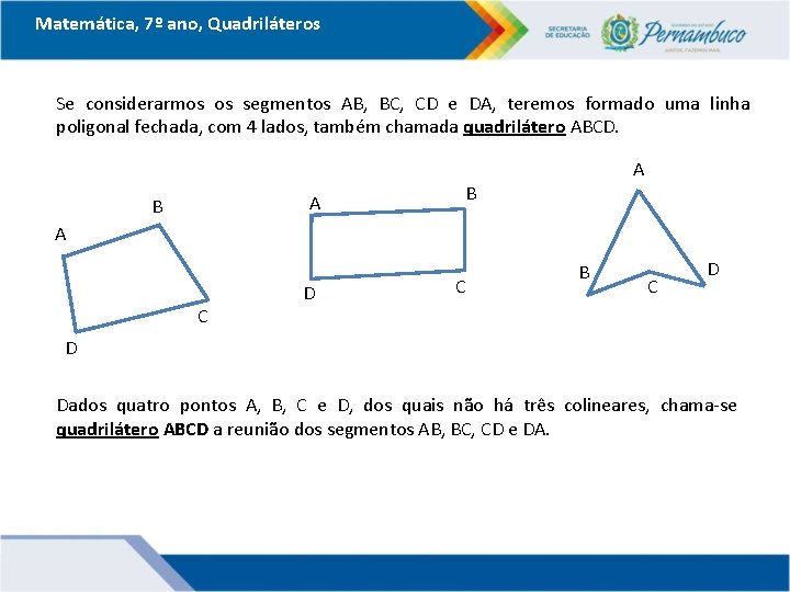 Matemática, 7º ano, Quadriláteros Se considerarmos os segmentos AB, BC, CD e DA, teremos