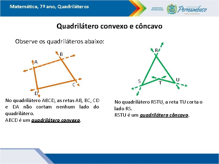 Matemática, 7º ano, Quadriláteros Quadrilátero convexo e côncavo Observe os quadriláteros abaixo: R B