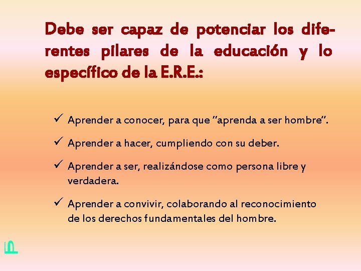 Debe ser capaz de potenciar los diferentes pilares de la educación y lo específico