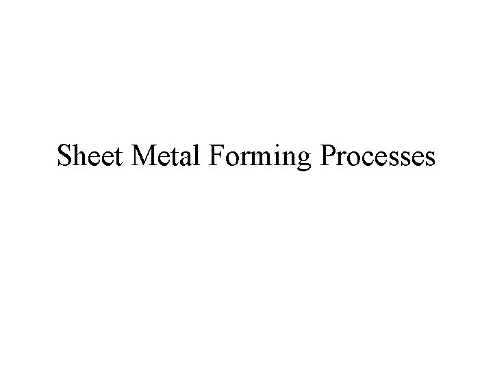 Sheet Metal Forming Processes 