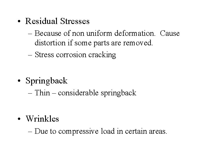  • Residual Stresses – Because of non uniform deformation. Cause distortion if some