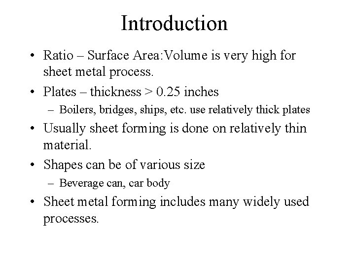 Introduction • Ratio – Surface Area: Volume is very high for sheet metal process.