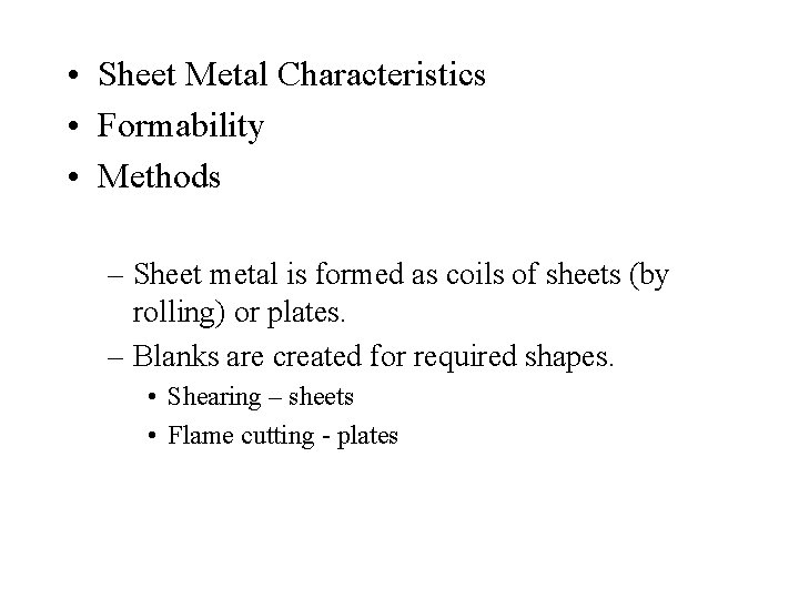  • Sheet Metal Characteristics • Formability • Methods – Sheet metal is formed