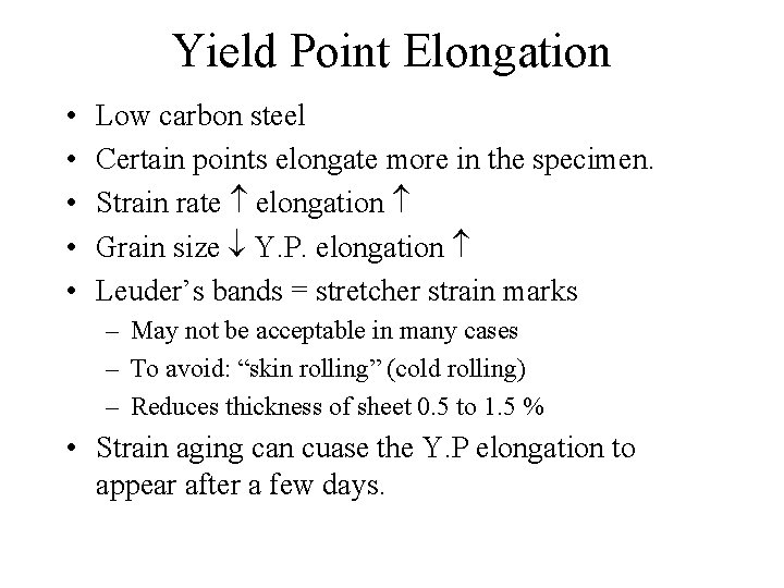 Yield Point Elongation • • • Low carbon steel Certain points elongate more in