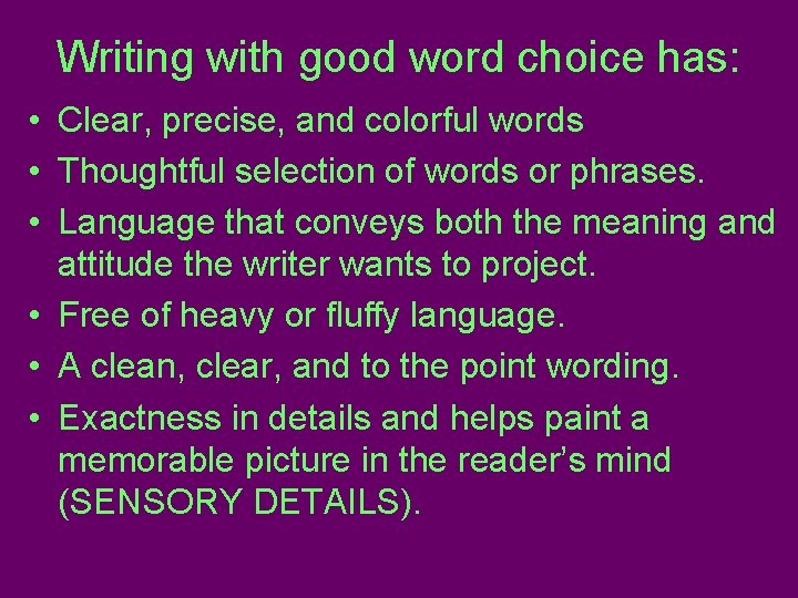 Writing with good word choice has: • Clear, precise, and colorful words • Thoughtful