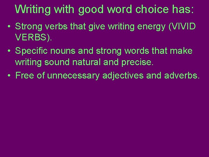 Writing with good word choice has: • Strong verbs that give writing energy (VIVID