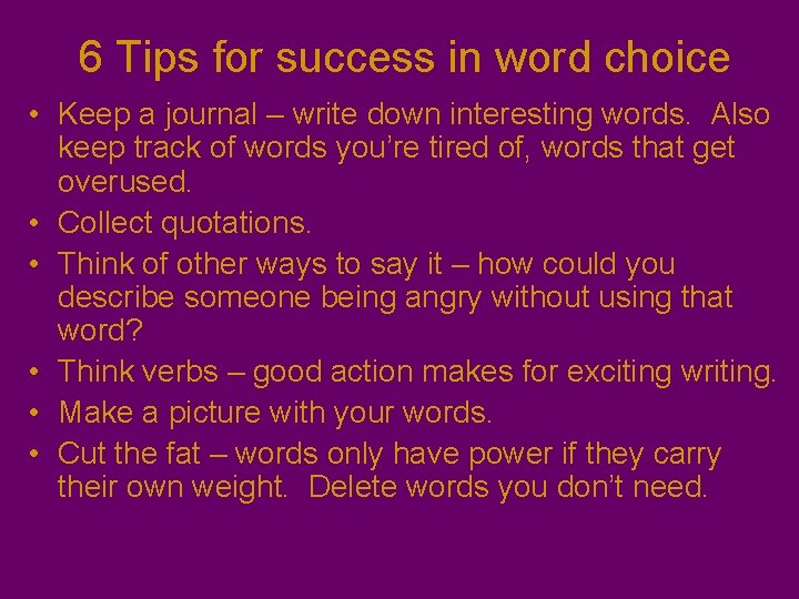 6 Tips for success in word choice • Keep a journal – write down