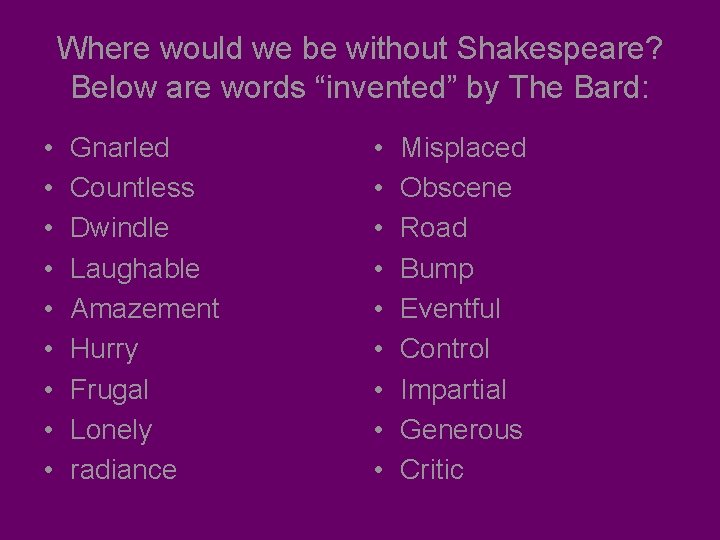 Where would we be without Shakespeare? Below are words “invented” by The Bard: •