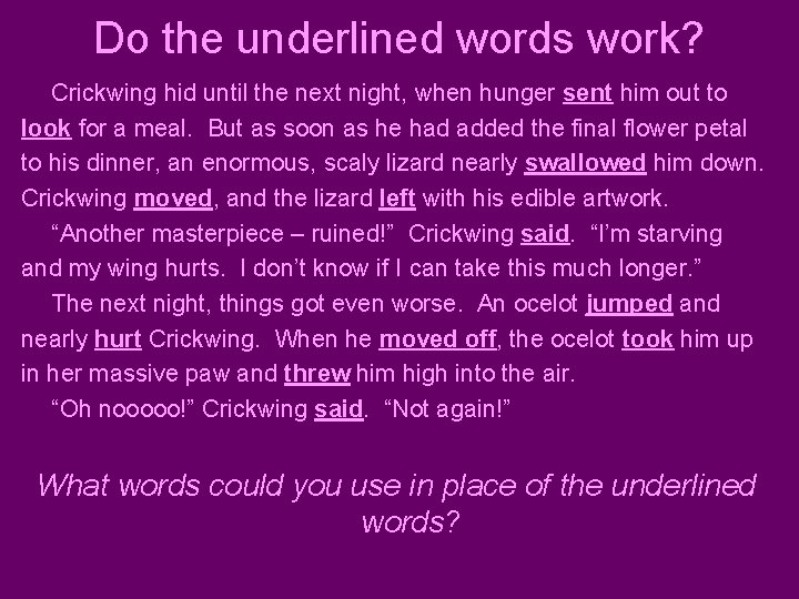 Do the underlined words work? Crickwing hid until the next night, when hunger sent