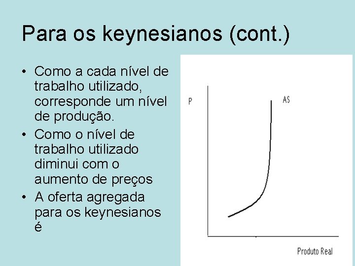 Para os keynesianos (cont. ) • Como a cada nível de trabalho utilizado, corresponde Para os keynesianos (cont. ) • Como a cada nível de trabalho utilizado, corresponde