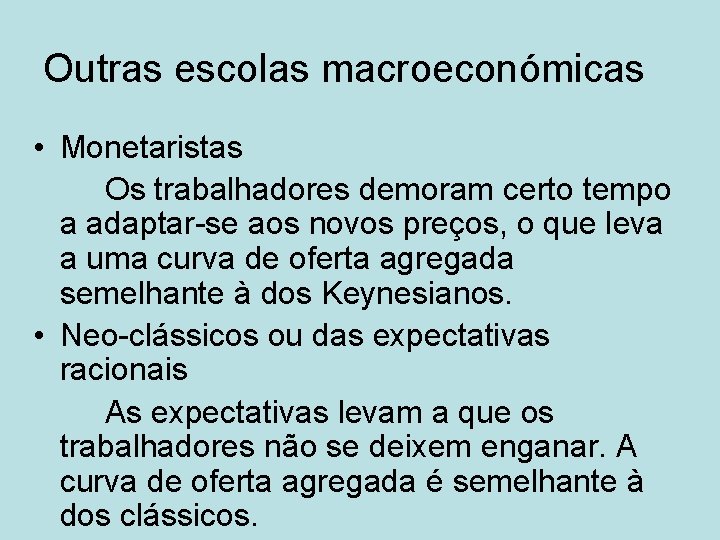 Outras escolas macroeconómicas • Monetaristas Os trabalhadores demoram certo tempo a adaptar-se aos novos