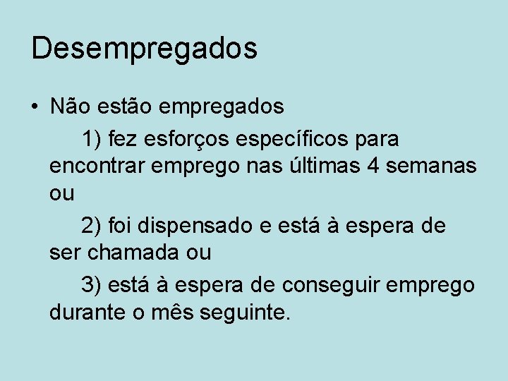 Desempregados • Não estão empregados 1) fez esforços específicos para encontrar emprego nas últimas